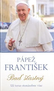 Pápež František: Buď šťastný