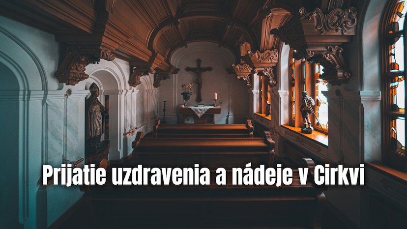 Prijatie uzdravenia a nádeje v Cirkvi