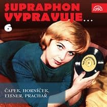 Audiokniha: Supraphon vypravuje... 6 (Čapek, Horníček, Eisner, Prachař)