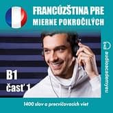 Audiokniha: Francúzština pre mierne pokročilých B1 - časť 1