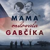 Audiokniha: Mama milovala Gabčíka