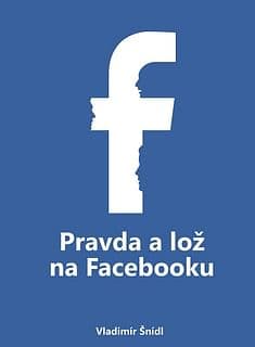 E-kniha: Pravda a lož na Facebooku