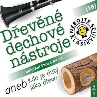 Audiokniha: Nebojte se klasiky 18 - Dřevěné dechové nástroje aneb Kdo je dutý jako dřevo