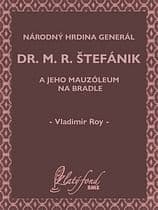 E-kniha: Národný hrdina generál dr. M. R. Štefánik a jeho mauzóleum na Bradle